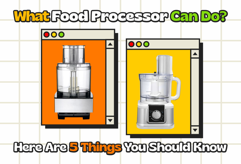 What Food Processor Can Do? Here Are 5 Things You Should Know