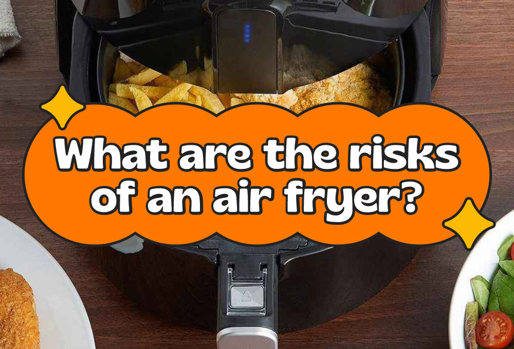 What are the risks - Here Are 5 Things Air Fryer Can Cook for You